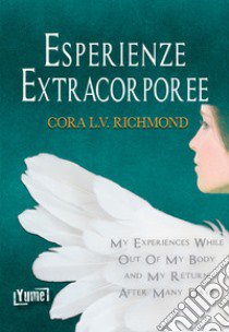 Esperienze extracorporee. Ediz. italiana e inglese libro di Richmond Cora L. V.