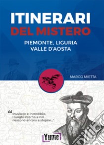 Itinerari del mistero Piemonte, Liguria e valle d'Aosta libro di Metta Marco