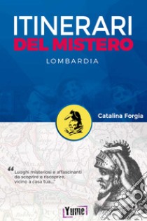 Itinerari del mistero. Lombardia libro di Catalina Forgia