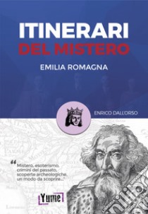 Itinerari del mistero Emilia-Romagna e San Marino libro di Enrico Dall'Orso