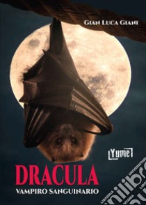 Dracula, vampiro sanguinario libro di Giani Gian Luca