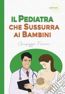 Il pediatra che sussurra ai bambini libro di Ferrari Giuseppe