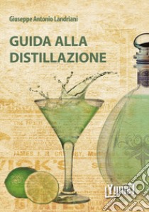 Guida alla distillazione libro di Landriani Giuseppe Antonio