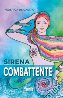 Sirena combattente libro di De Castro Federica