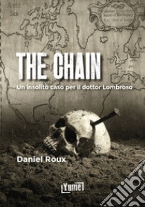 The chain. Un insolito caso per il dottor lombroso libro di Roux Daniel