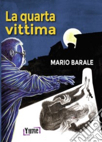 La quarta vittima libro di Barale Mario