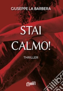 Stai calmo! libro di La Barbera Giuseppe