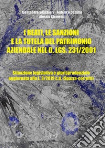 I reati, le sanzioni e la tutela del patrimonio aziendale nel D. Lgs. 231/2001. Situazione legislativa e giurisprudenziale aggiornata alla L. 3/2019 c.d. «Spazza-corrotti» libro di Boschieri Alessandro; Cesarin Federico; Clementi Alessia