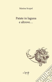 Patate in laguna e altrove... libro di Scopel Marina