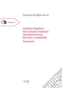 Archivio Papafava dei Carraresi Antonini. «Amministrazione dei beni e contabilità». Inventario libro di Bonfiglio-Dosio Giorgetta