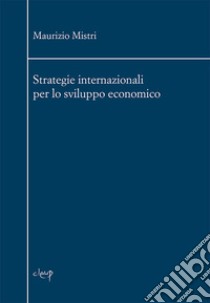 Strategie internazionali per lo sviluppo economico libro di Mistri Maurizio