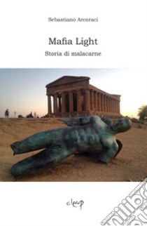 Mafia light. Storia di malacarne libro di Arcoraci Sebastiano