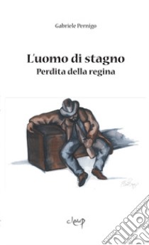 L'uomo di stagno. Perdita della regina libro di Pernigo Gabriele