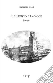 Il silenzio e la voce libro di Dessì Francesco