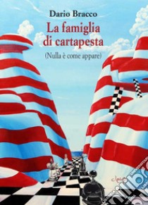 La famiglia di cartapesta. (Nulla è come appare) libro di Bracco Dario