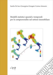 Modelli statistici spaziali e temporali per le compravendite nel settore immobiliare libro di De Iaco Sandra; Giungato Giuseppina; Attanasio Giuseppina