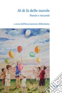 Al di là delle nuvole. Poesie e racconti libro di Associazione Althedame (cur.)