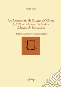 Las Annotationes de Gauges de' Gozze (1631) en relación con la obra didáctica de Franciosini. Estudio cuantitativo y edición crítica libro di Polo Anna