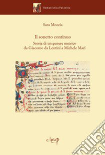 Il sonetto continuo. Storia di un genere metrico da Giacomo da Lentini a Michele Mari libro di Moccia Sara