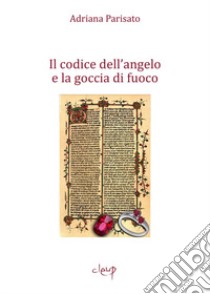 Il codice dell'angelo e la goccia di fuoco libro di Parisato Adriana