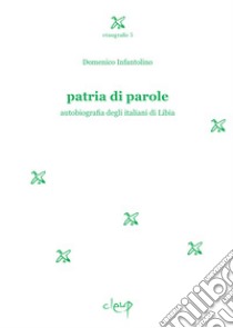 Patria di parole. Autobiografia degli italiani di Libia libro di Infantolino Domenico