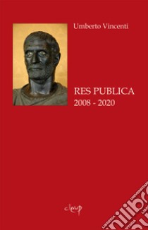 Res publica. 2008 - 2020 libro di Vincenti Umberto