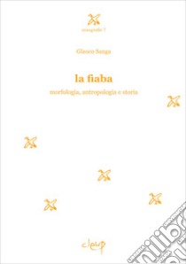 La fiaba. Morfologia, antropologia e storia libro di Sanga Glauco