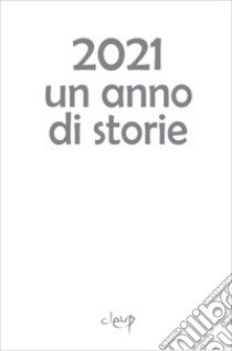 2021 Un anno di storie libro di Durigon I. (cur.); Buoso B. (cur.)