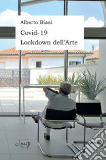 Covid-19 Lockdown dell'arte libro di Biasi Alberto