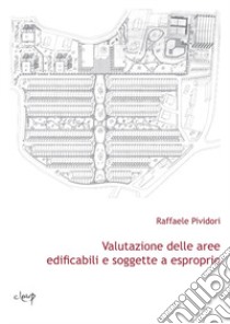 Valutazione delle aree edificabili e soggette a esproprio libro di Pividori Raffaele