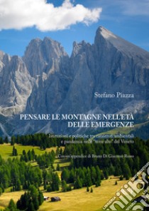 Pensare le montagne nell'età delle emergenze. Istituzioni e politiche tra catastrofi ambientali e pandemia nelle «terre alte» del Veneto. E-book. Formato EPUB libro di Piazza Stefano