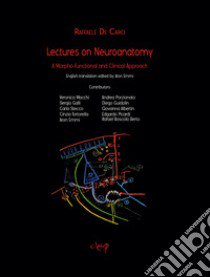 Lecures on neuroanatomy. A morpho-functional and clinical approach libro di De Caro Raffaele