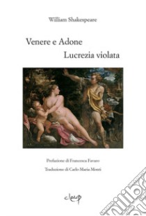 Venere e Adone-Lucrezia violata. Testo inglese a fronte. Ediz. bilingue libro di Shakespeare William