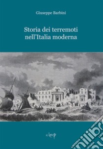 Storia dei terremoti nell'Italia moderna libro di Barbini Giuseppe