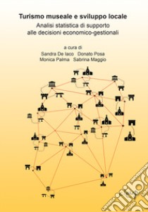 Turismo museale e sviluppo locale. Analisi statistica di supporto alle decisioni economico-gestionali libro di De Iaco S. (cur.); Posa D. (cur.); Palma M. (cur.)