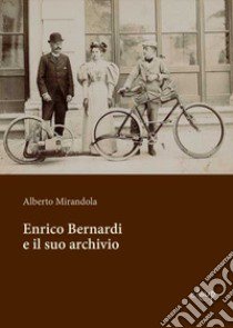 Enrico Bernardi e il suo archivio libro di Mirandola Alberto