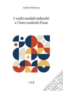 I verbi modali tedeschi e i loro contesti d'uso libro di Padovan Andrea