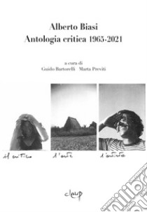 Alberto Biasi. Antologia critica 1965-2021 libro di Bartorelli G. (cur.); Previti M. (cur.)