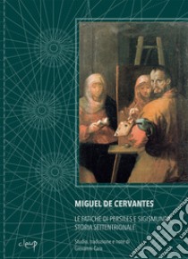 Le fatiche di Persiles e Sigismunda libro di De Cervantes Miguel; Cara G. (cur.)