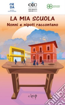 La mia scuola. Nonni e nipoti raccontano libro di Civitas Vitae Premio Letterario