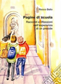 Pagine di scuola. Racconti e riflessioni nell'esperienza di un preside libro di Bello Rocco