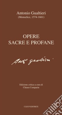 Opere sacre e profane. Ediz. critica libro di Gualtieri Antonio; Comparin C. (cur.)