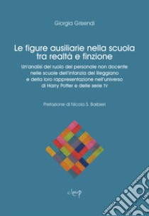 Le figure ausiliarie nella scuola tra finzione e realtà. Un'analisi del ruolo del personale non docente nelle scuole dell'infanzia del Reggiano e della loro rappresentazione nell'universo di Harry Potter e delle serie TV libro di Grisendi Giorgia