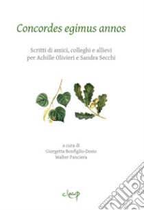 Concordes egimus annos. Scritti di amici, colleghi e allievi per Achille Olivieri e Sandra Secchi libro di Bonfiglio-Dosio G. (cur.); Panciera W. (cur.)