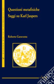 Questioni metafisiche. Saggi su Karl Jaspers libro di Garaventa Roberto