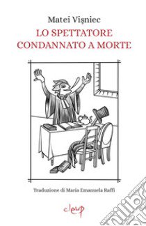 Lo spettatore condannato a morte. Opera in due atti libro di Vi?niec Matei