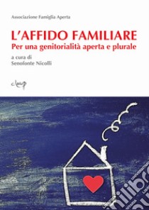 L'affido familiare. Per una genitorialità aperta e plurale libro di Nicolli S. (cur.)