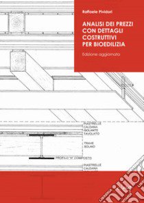 Analisi dei prezzi con dettagli costruttivi per bioedilizia libro di Pividori Raffaele