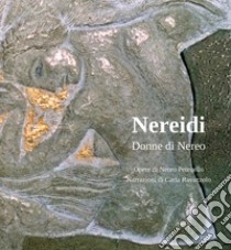 Nereidi. Donne di Nereo libro di Petenello Nereo; Ravazzolo Carla