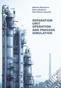 Separation Unit Operation and Process Simulation libro di Bertucco Alberto; Barbera Elena; Guarise Gian Berto